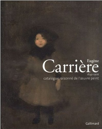 Eugène Carrière (1849-1906) : catalogue raisonné de l'oeuvre peint