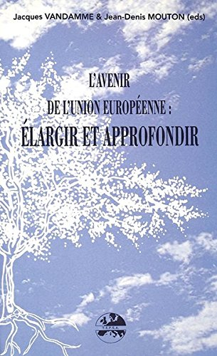 L'avenir de l'Union européenne : élargir et approfondir