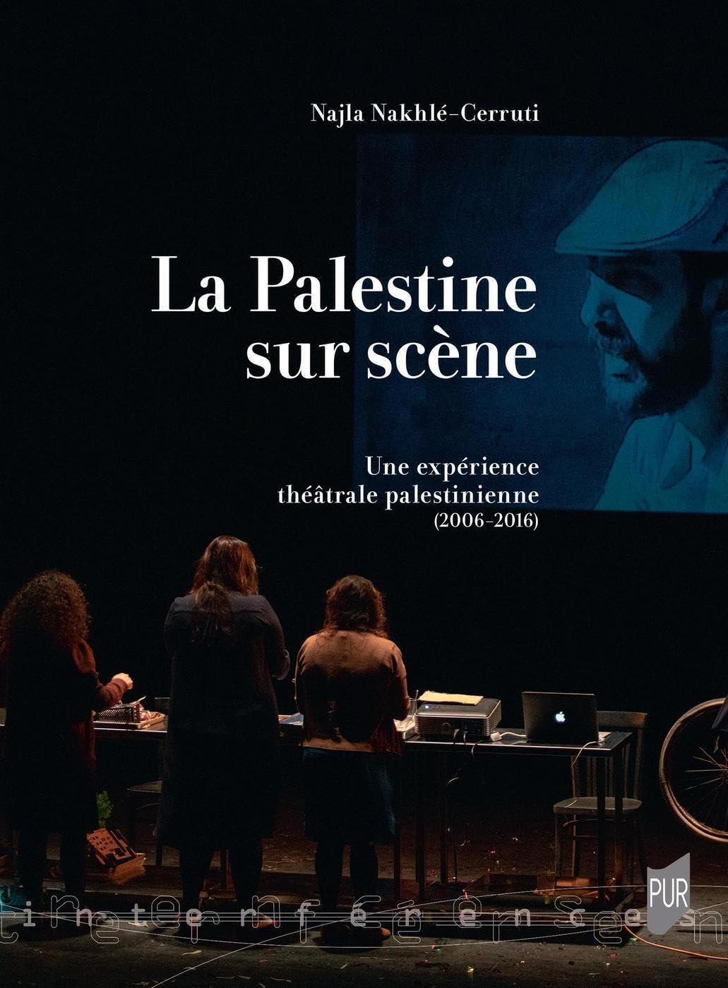 La Palestine sur scène : une expérience théâtrale palestinienne (2006-2016)