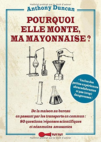 Pourquoi elle monte, ma mayonnaise ? : de la maison au bureau en passant par les transports en commu