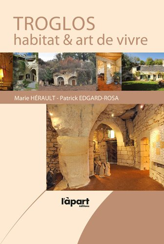 Troglos : habitat et art de vivre