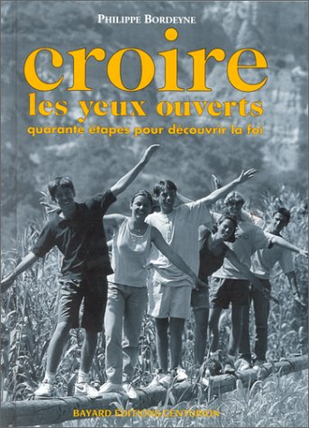 Croire les yeux ouverts : quarante étapes pour découvrir la foi