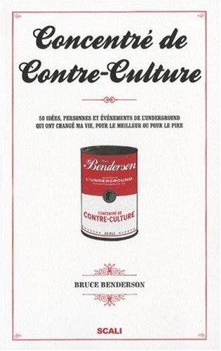 Concentré de contre-culture : 50 idées, personnes et événements de l'underground qui ont changé ma v