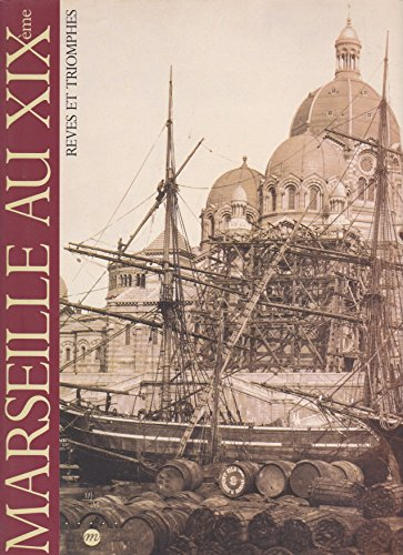 Marseille au XIXe : rêves et triomphes