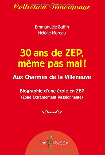 30 ans de ZEP, même pas mal ! : aux charmes de la Villeneuve : biographie d'une école en ZEP (zone e