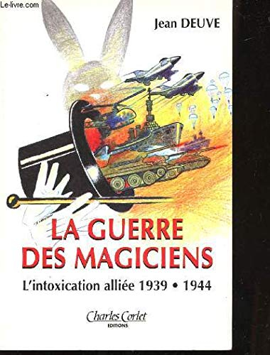 La guerre des magiciens : l'intoxication alliée 1940-1944