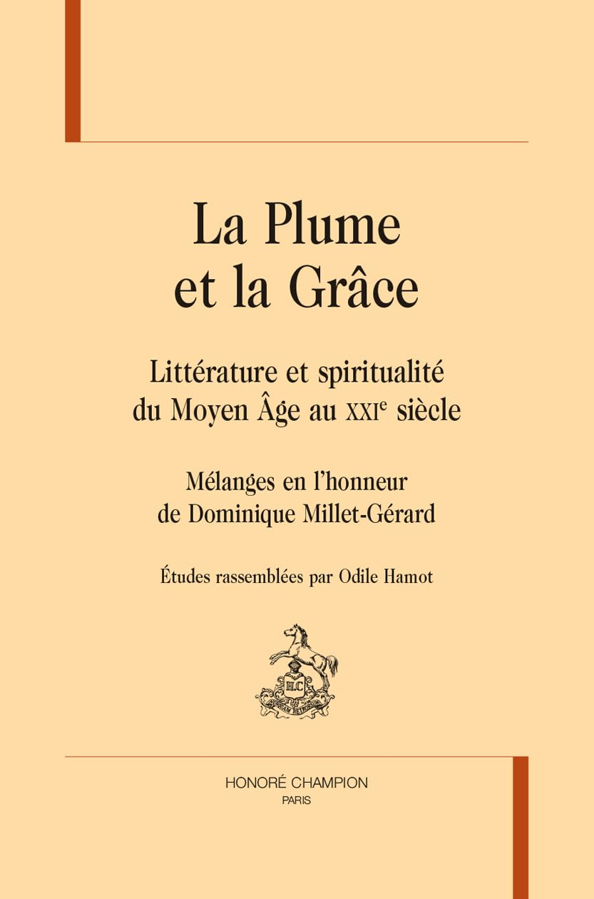 La plume et la grâce : littérature et spiritualité du Moyen Age au XXIe siècle : mélanges en l'honne