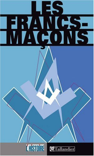 Les francs-maçons de la légende à l'histoire
