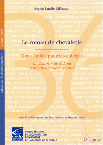 Le roman de chevalerie : deux études pour les collèges : La chanson de Roland ; Yvain, le chevalier 