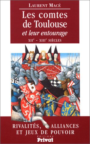 Les comtes de Toulouse et leur entourage : rivalités familiales, alliances et jeux de pouvoir (XIIe-