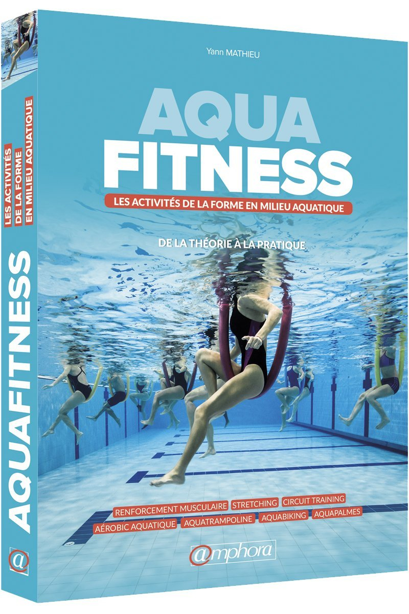 Aqua-fitness : les activités de la forme en milieu aquatique : de la théorie à la pratique