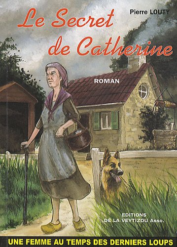 Le secret de Catherine : une femme au temps des derniers loups
