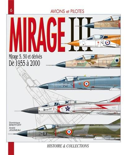 Le Mirage III : et les Mirage 5, 50 et dérivés, de 1955 à 2000