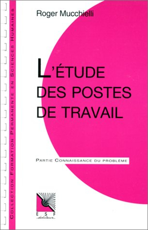 L'Etude des postes de travail : connaissance du problème : applications pratiques