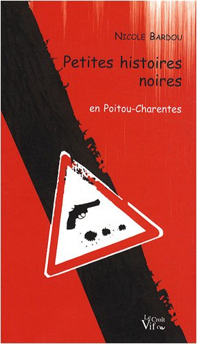Petites histoires noires : en Poitou-Charentes