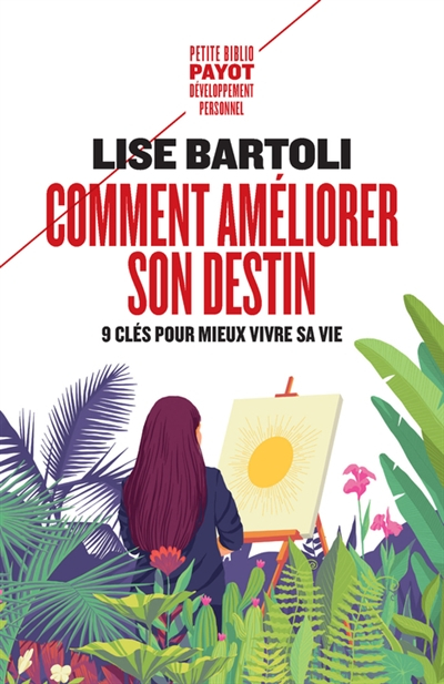 Comment améliorer son destin : neuf clés pour mieux vivre sa vie
