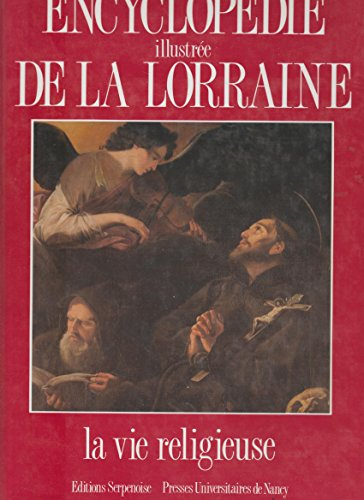 Encyclopédie illustrée de la Lorraine. Vol. 3. La Vie religieuse