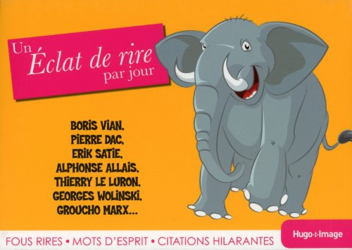 Un éclat de rire par jour : Boris Vian, Pierre Dac, Erik Satie, Alphonse Allais, Thierry Le Luron, G