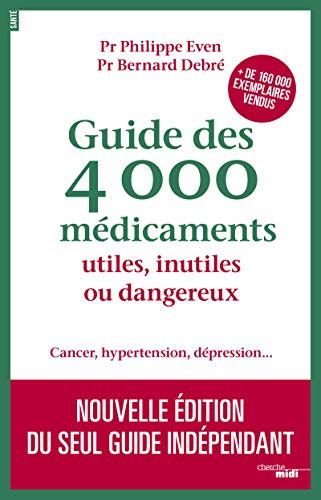 Guide des 4.000 médicaments utiles, inutiles ou dangereux : cancer, hypertension, dépression...