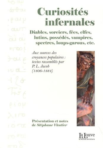 Curiosités infernales : diables, sorciers, fées, elfes, lutins, possédés, vampires, spectres, loup-g