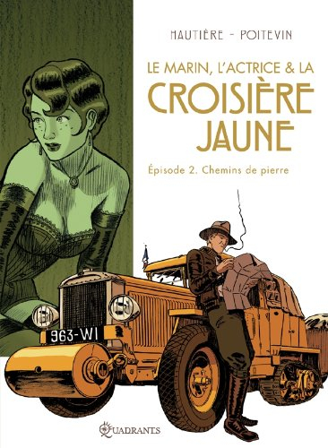 Le marin, l'actrice & la croisière jaune. Vol. 2. Chemins de pierre