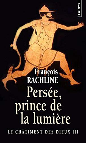 Le châtiment des dieux. Vol. 3. Persée, prince de la lumière