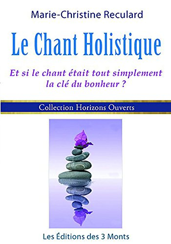 Le chant holistique : et si le chant était tout simplement la clé du bonheur ?