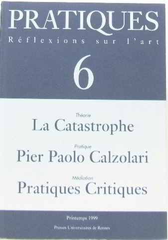 Pratiques, n° 6. La catastrophe. Pier Paolo Calzolari. Pratiques critiques