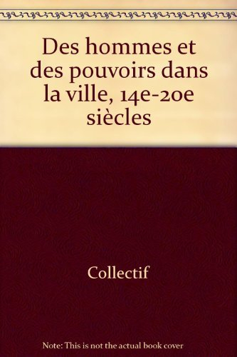 des hommes et des pouvoirs dans la ville, 14e-20e siècles