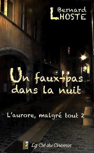 L'aurore, malgré tout. Vol. 2. Un faux pas dans la nuit