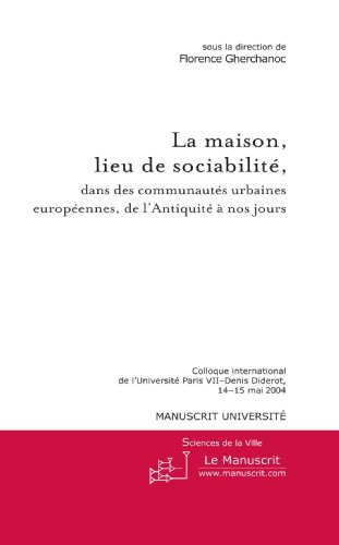 La maison, lieu de sociabilité, dans les communautés urbaines européennes, de l'Antiquité à nos jour