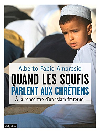 Quand les soufis parlent aux chrétiens : à la rencontre d'un islam fraternel