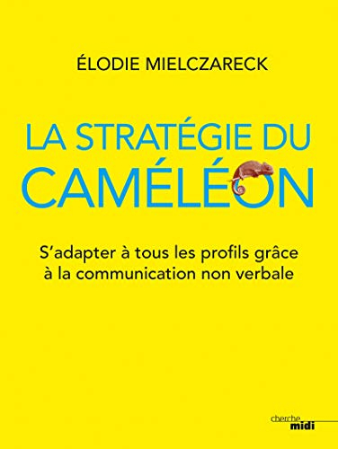 La stratégie du caméléon : s'adapter à tous les profils grâce à la communication non verbale