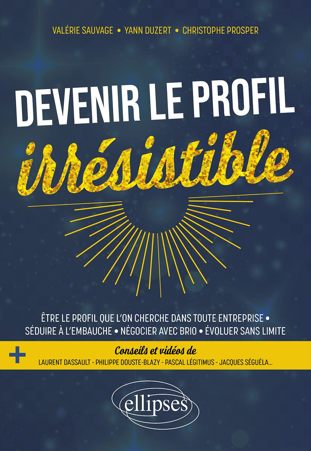 Devenir le profil irrésistible : être le profil que l'on cherche dans toute entreprise, séduire à l'