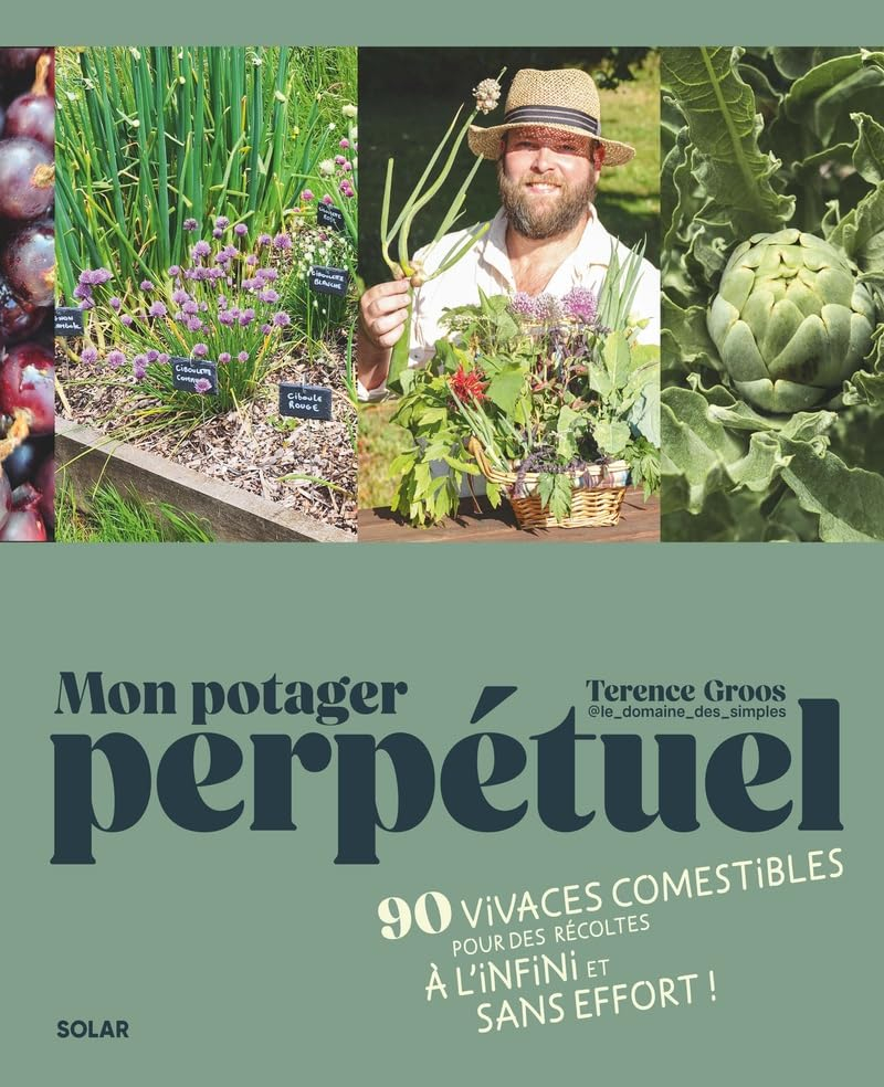 Mon potager perpétuel : 90 vivaces comestibles pour des récoltes à l'infini et sans effort !