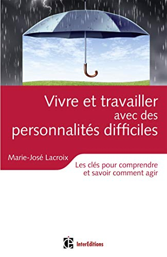 Vivre et travailler avec des personnalités difficiles : les clés pour comprendre et savoir comment a