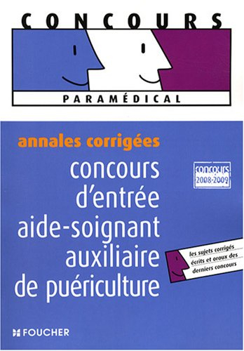Concours d'entrée aide-soignant, auxiliaire de puériculture : annales corrigées : concours 2008-2009
