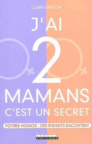 J'ai 2 mamans, c'est un secret : foyers homos : des enfants racontent