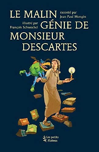 Le malin génie de monsieur Descartes : d'après les Méditations métaphysiques