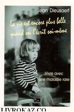 la vie est encore plus belle quand on l'écrit soi-même vivre avec une maladie rare