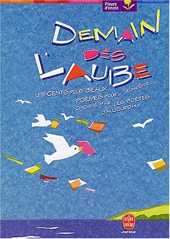 Demain dès l'aube : les cent plus beaux poèmes pour la jeunesse choisis par les poètes d'aujourd'hui