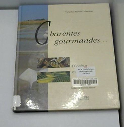 Charentes gourmandes... : d'océan et de terre