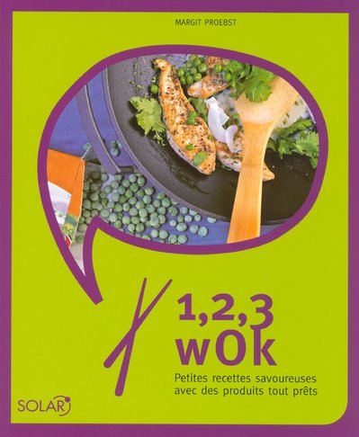 1, 2, 3 wok : petites recettes savoureuses avec des produits tout prêts