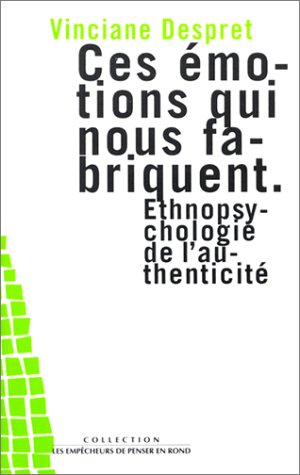 ces emotions qui nous fabriquent. ethnopsychologie de l'authenticité