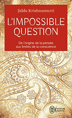 L'impossible question : de l'origine de la pensée aux limites de la conscience