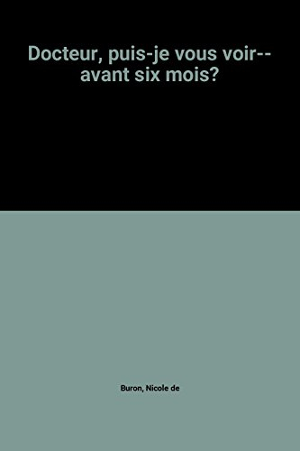 docteur, puis-je vous voir-- avant six mois?