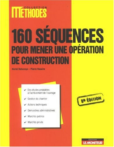 160 séquences pour mener une opération de construction : des études préalables à l'achèvement de l'o