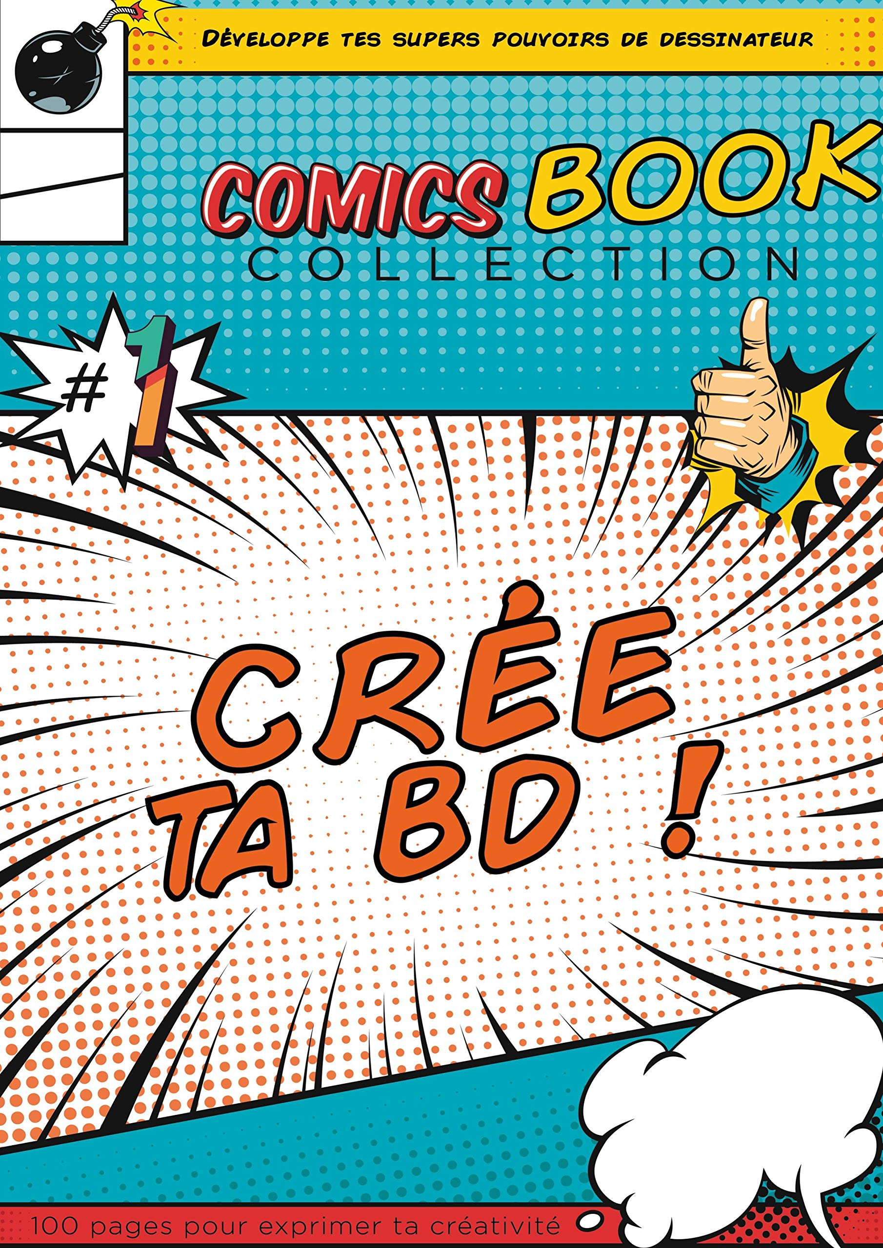 Crée Ta Bande Dessinée : Développe Tes Super-Pouvoirs de Dessinateur