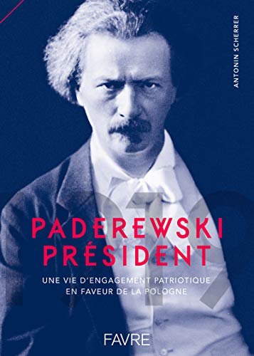 1919, Paderewski président : une vie d'engagement patriotique en faveur de la Pologne : entre Morges