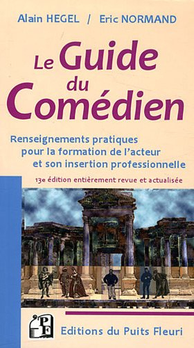 Le guide du comédien : renseignements pratiques pour la formation de l'acteur et son insertion profe